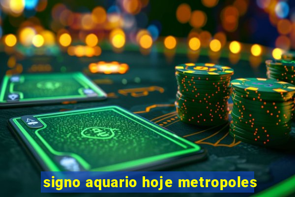 signo aquario hoje metropoles